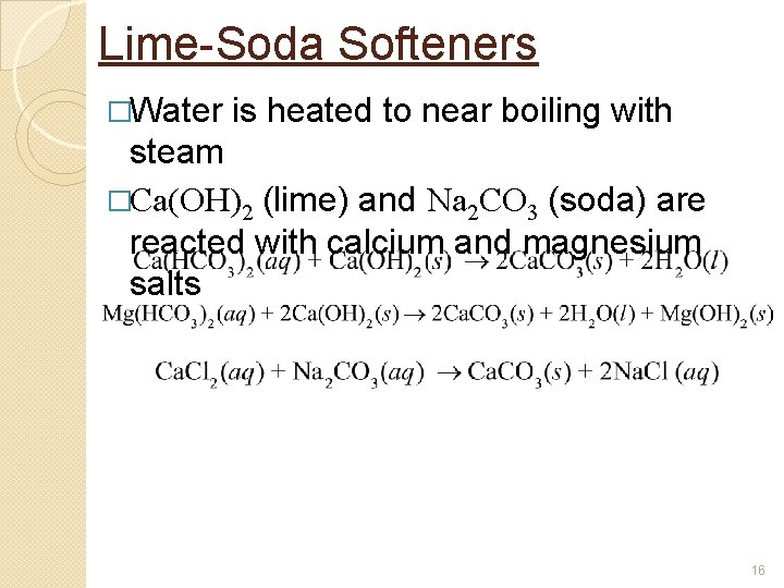Lime-Soda Softeners �Water is heated to near boiling with steam �Ca(OH)2 (lime) and Na Lime-Soda Softeners �Water is heated to near boiling with steam �Ca(OH)2 (lime) and Na