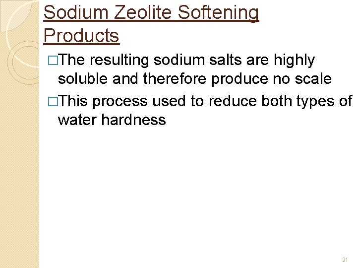 Sodium Zeolite Softening Products �The resulting sodium salts are highly soluble and therefore produce Sodium Zeolite Softening Products �The resulting sodium salts are highly soluble and therefore produce