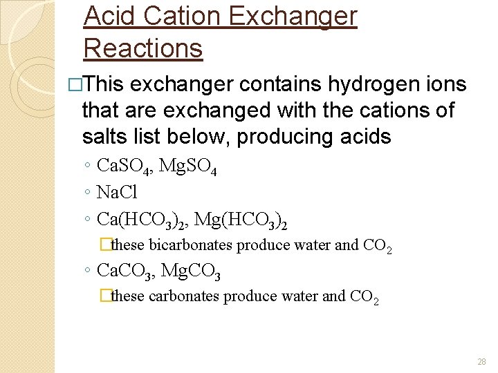Acid Cation Exchanger Reactions �This exchanger contains hydrogen ions that are exchanged with the Acid Cation Exchanger Reactions �This exchanger contains hydrogen ions that are exchanged with the