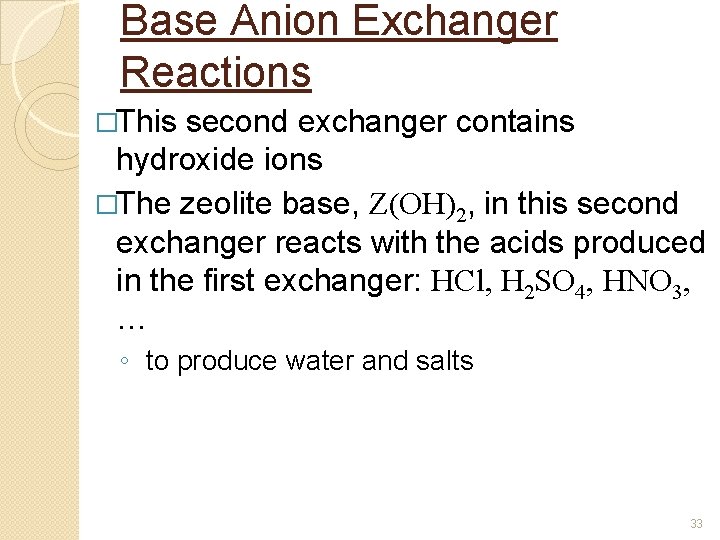 Base Anion Exchanger Reactions �This second exchanger contains hydroxide ions �The zeolite base, Z(OH)2, Base Anion Exchanger Reactions �This second exchanger contains hydroxide ions �The zeolite base, Z(OH)2,