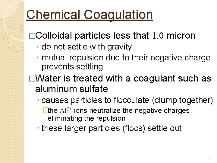 Chemical Coagulation �Colloidal particles less that 1. 0 micron ◦ do not settle with Chemical Coagulation �Colloidal particles less that 1. 0 micron ◦ do not settle with