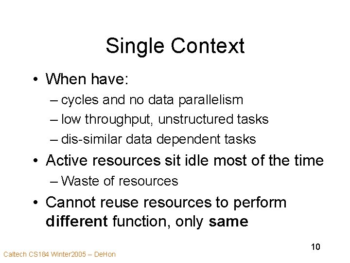 Single Context • When have: – cycles and no data parallelism – low throughput,