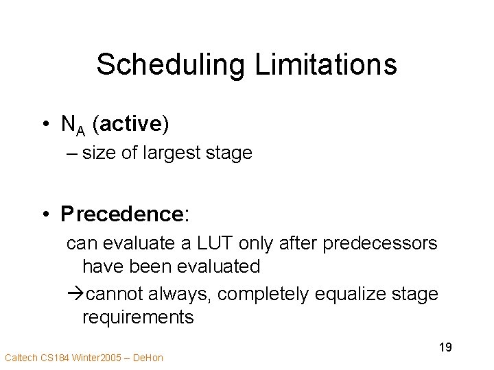 Scheduling Limitations • NA (active) – size of largest stage • Precedence: can evaluate