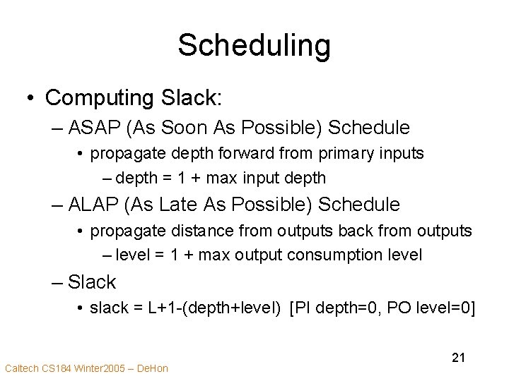 Scheduling • Computing Slack: – ASAP (As Soon As Possible) Schedule • propagate depth
