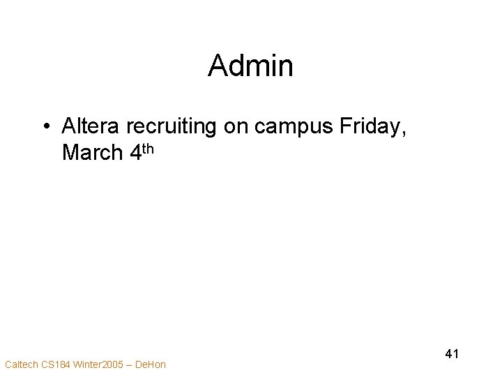 Admin • Altera recruiting on campus Friday, March 4 th Caltech CS 184 Winter