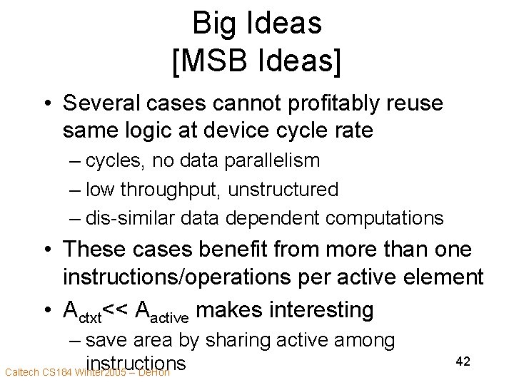 Big Ideas [MSB Ideas] • Several cases cannot profitably reuse same logic at device
