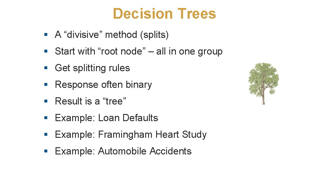 Decision Trees § A “divisive” method (splits) § Start with “root node” – all