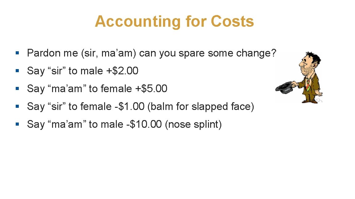 Accounting for Costs § Pardon me (sir, ma’am) can you spare some change? §