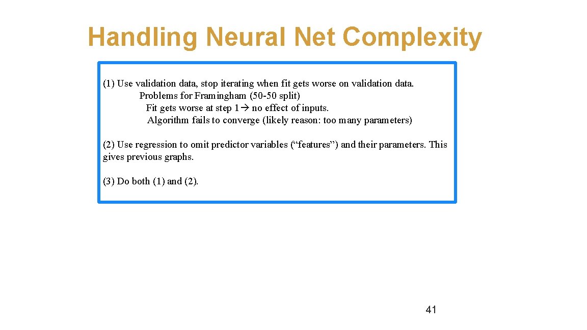 Handling Neural Net Complexity (1) Use validation data, stop iterating when fit gets worse