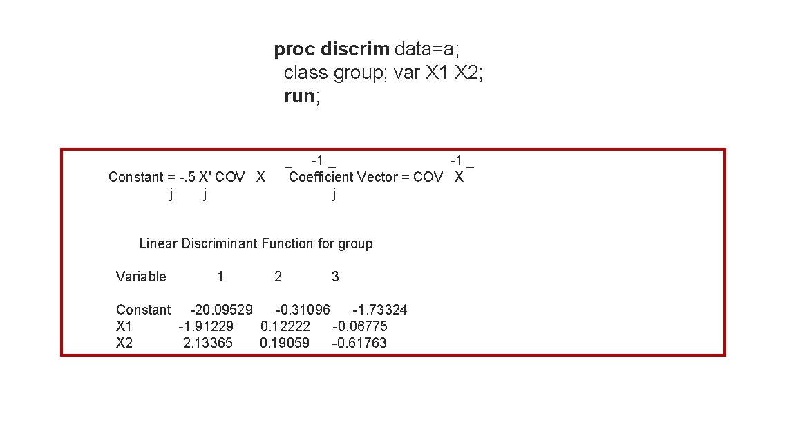 proc discrim data=a; class group; var X 1 X 2; run; _ -1 _