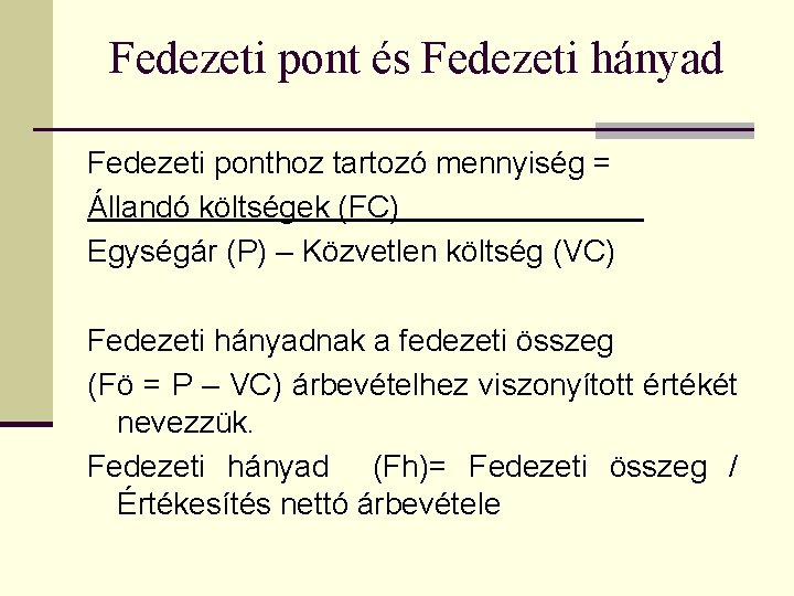 Fedezeti pont és Fedezeti hányad Fedezeti ponthoz tartozó mennyiség = Állandó költségek (FC) Egységár