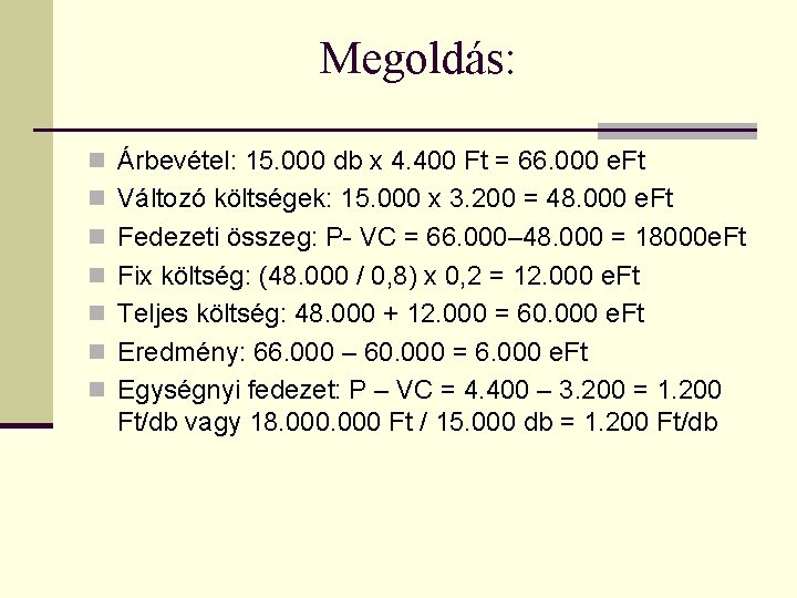 Megoldás: n Árbevétel: 15. 000 db x 4. 400 Ft = 66. 000 e.