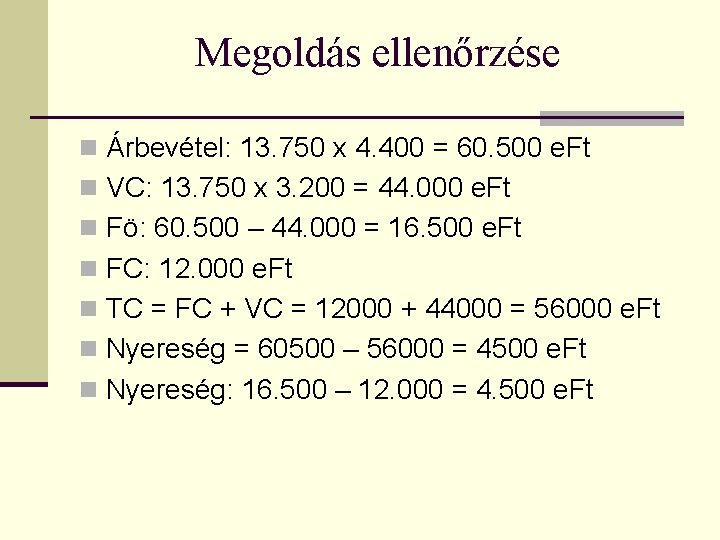 Megoldás ellenőrzése n Árbevétel: 13. 750 x 4. 400 = 60. 500 e. Ft