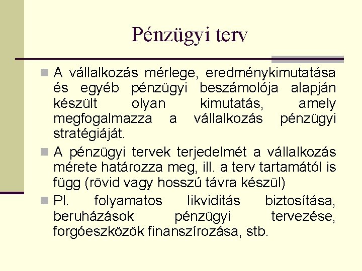 Pénzügyi terv n A vállalkozás mérlege, eredménykimutatása és egyéb pénzügyi beszámolója alapján készült olyan