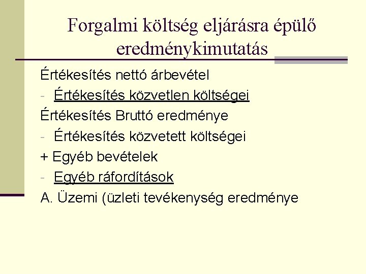 Forgalmi költség eljárásra épülő eredménykimutatás Értékesítés nettó árbevétel - Értékesítés közvetlen költségei Értékesítés Bruttó