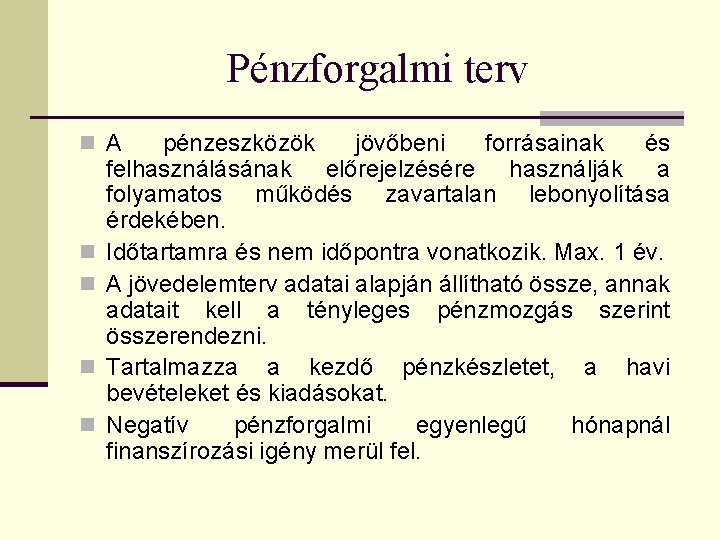 Pénzforgalmi terv n A n n pénzeszközök jövőbeni forrásainak és felhasználásának előrejelzésére használják a