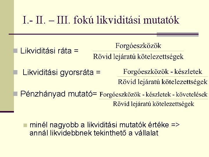 I. - II. – III. fokú likviditási mutatók n Likviditási ráta = n Likviditási