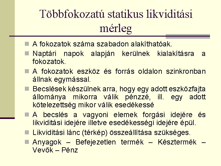 Többfokozatú statikus likviditási mérleg n A fokozatok száma szabadon alakíthatóak. n Naptári napok alapján