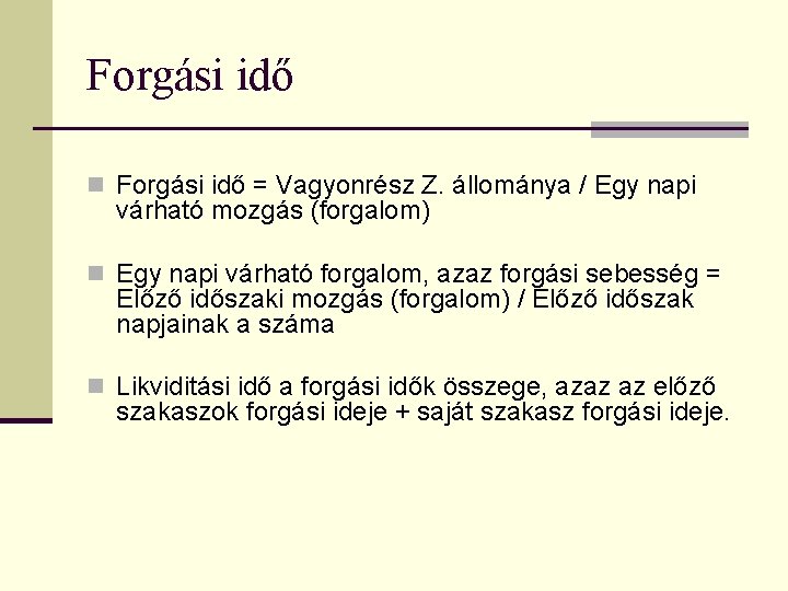 Forgási idő n Forgási idő = Vagyonrész Z. állománya / Egy napi várható mozgás