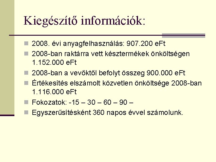 Kiegészítő információk: n 2008. évi anyagfelhasználás: 907. 200 e. Ft n 2008 -ban raktárra