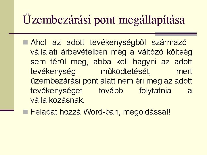 Üzembezárási pont megállapítása n Ahol az adott tevékenységből származó vállalati árbevételben még a váltózó