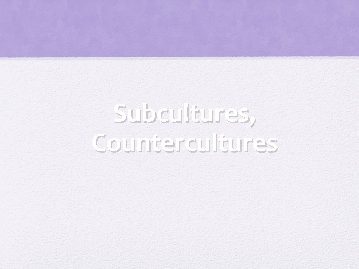 Subcultures, Countercultures 