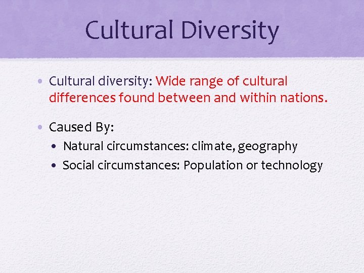 Cultural Diversity • Cultural diversity: Wide range of cultural differences found between and within