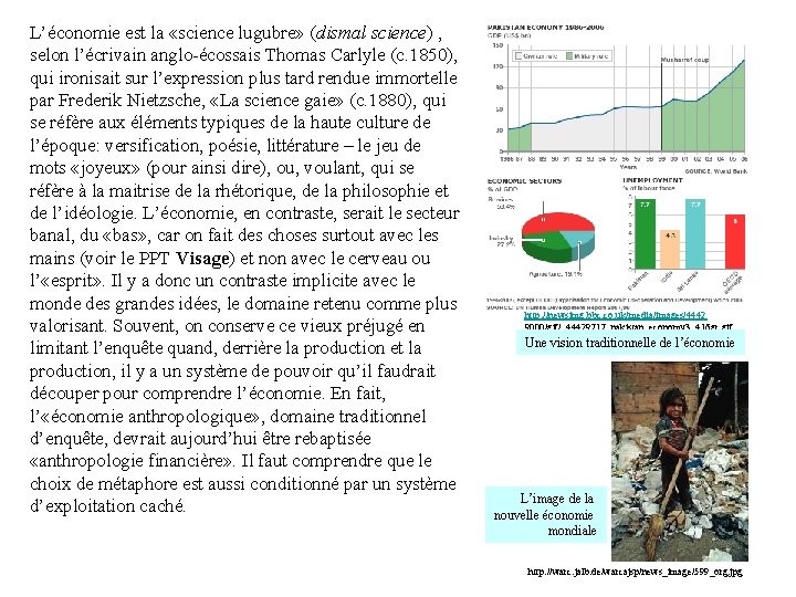 L’économie est la «science lugubre» (dismal science) , selon l’écrivain anglo-écossais Thomas Carlyle (c.