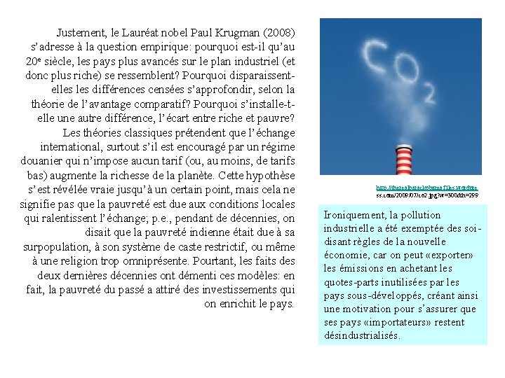 Justement, le Lauréat nobel Paul Krugman (2008) s’adresse à la question empirique: pourquoi est-il