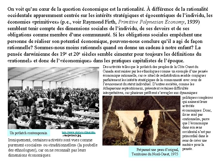 On voit qu’au cœur de la question économique est la rationalité. À différence de