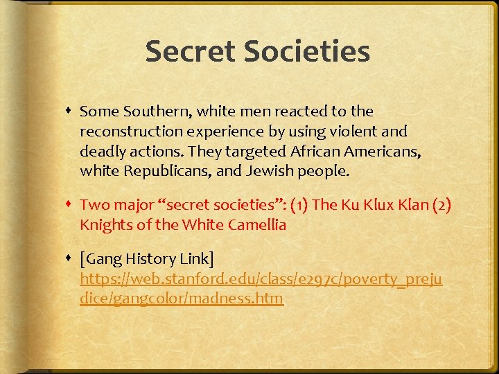 Secret Societies Some Southern, white men reacted to the reconstruction experience by using violent