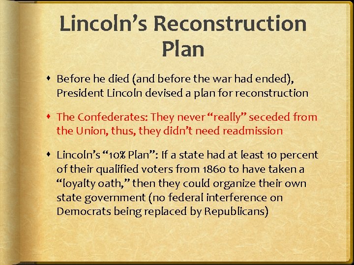 Lincoln’s Reconstruction Plan Before he died (and before the war had ended), President Lincoln