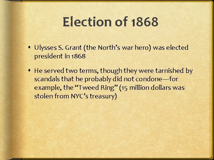 Election of 1868 Ulysses S. Grant (the North’s war hero) was elected president in