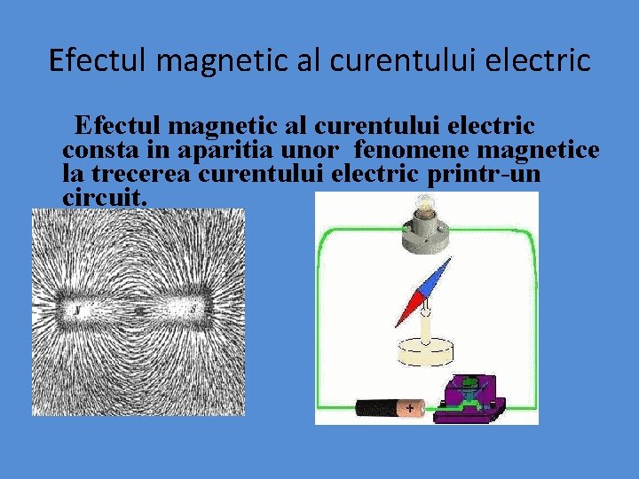 Efectul magnetic al curentului electric consta in aparitia unor fenomene magnetice la trecerea curentului