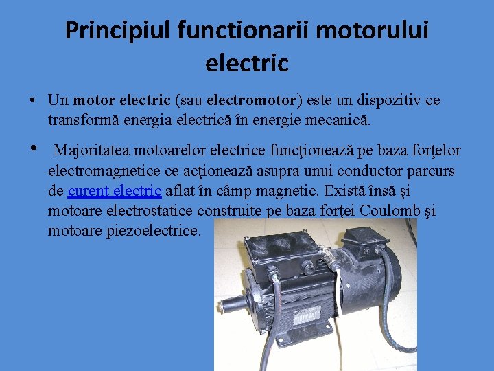 Principiul functionarii motorului electric • Un motor electric (sau electromotor) este un dispozitiv ce