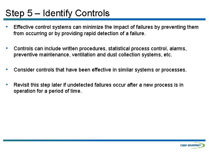 Step 5 – Identify Controls • Effective control systems can minimize the impact of