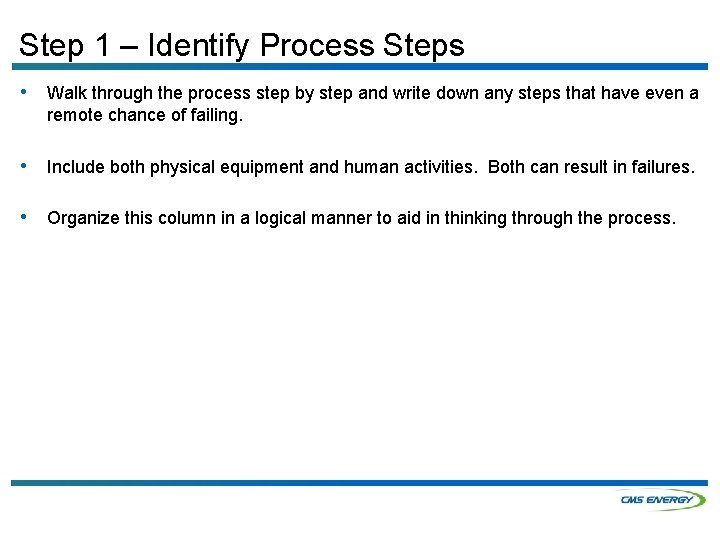 Step 1 – Identify Process Steps • Walk through the process step by step