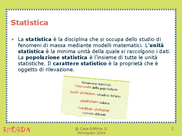 Statistica • La statistica è la disciplina che si occupa dello studio di fenomeni