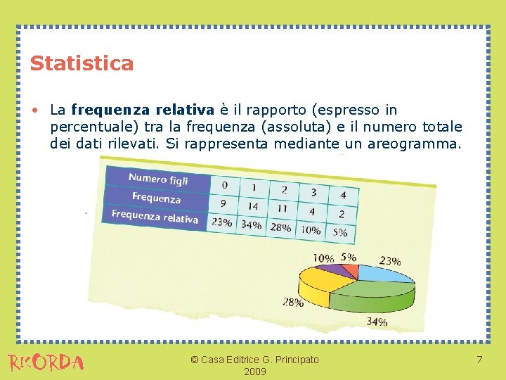 Statistica • La frequenza relativa è il rapporto (espresso in percentuale) tra la frequenza