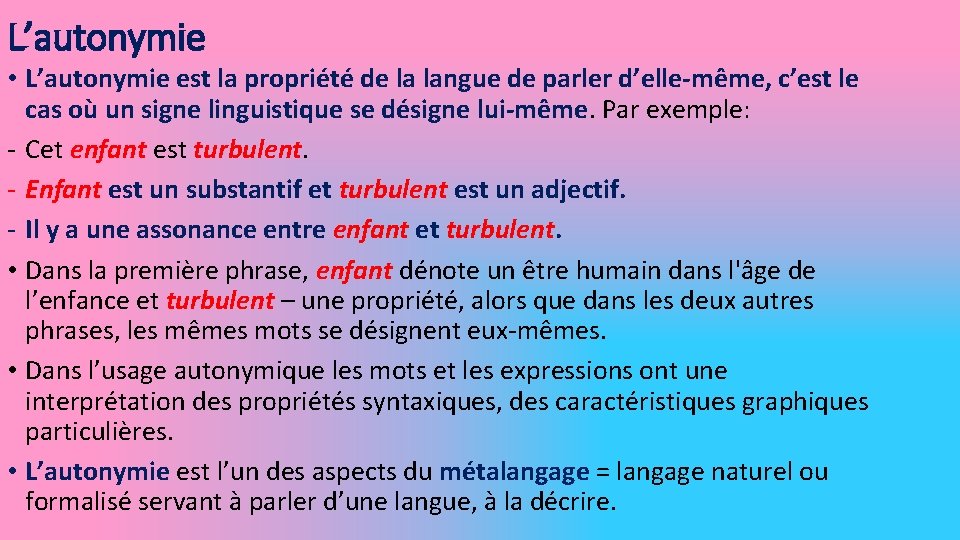 L’autonymie • L’autonymie est la propriété de la langue de parler d’elle-même, c’est le