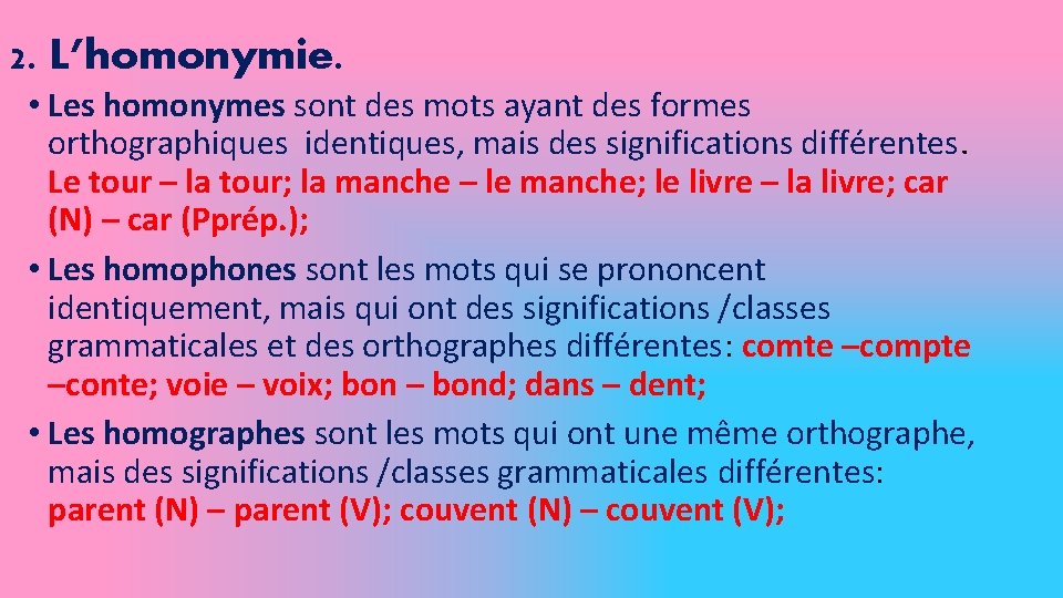 2. L’homonymie. • Les homonymes sont des mots ayant des formes orthographiques identiques, mais