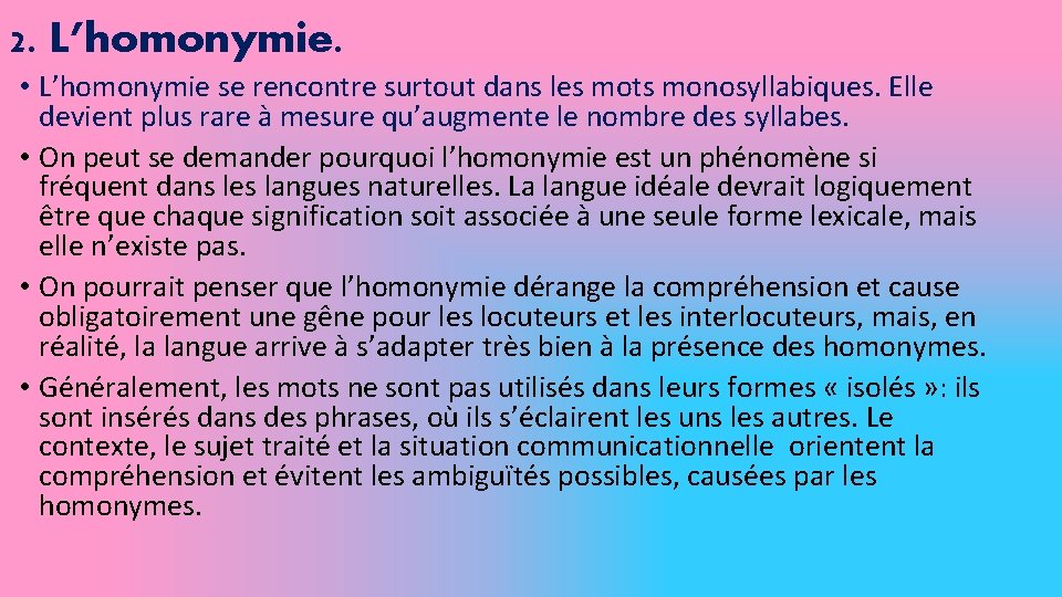 2. L’homonymie. • L’homonymie se rencontre surtout dans les mots monosyllabiques. Elle devient plus