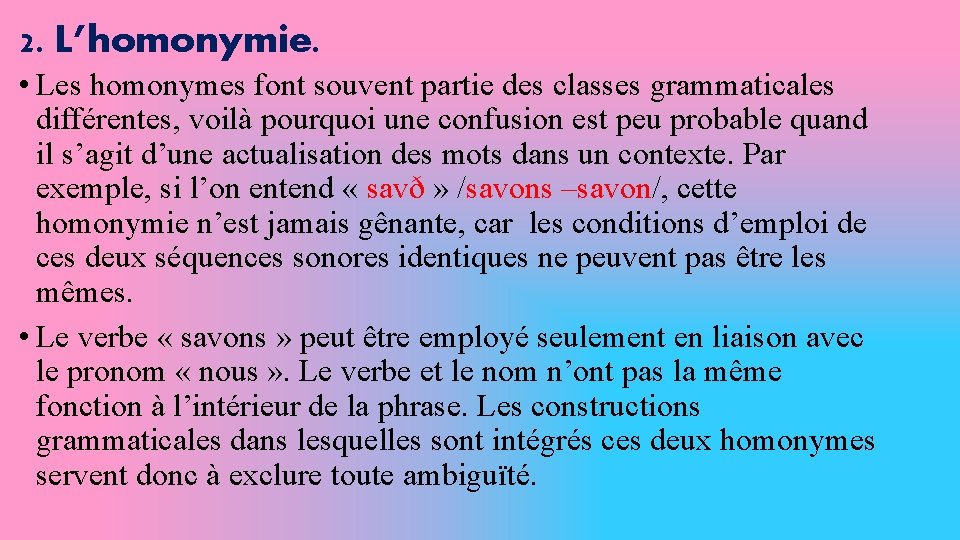 2. L’homonymie. • Les homonymes font souvent partie des classes grammaticales différentes, voilà pourquoi