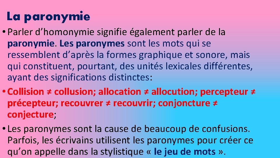 La paronymie • Parler d’homonymie signifie également parler de la paronymie. Les paronymes sont