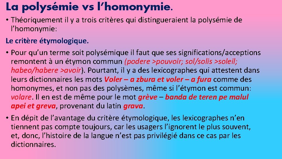 La polysémie vs l’homonymie. • Théoriquement il y a trois critères qui distingueraient la