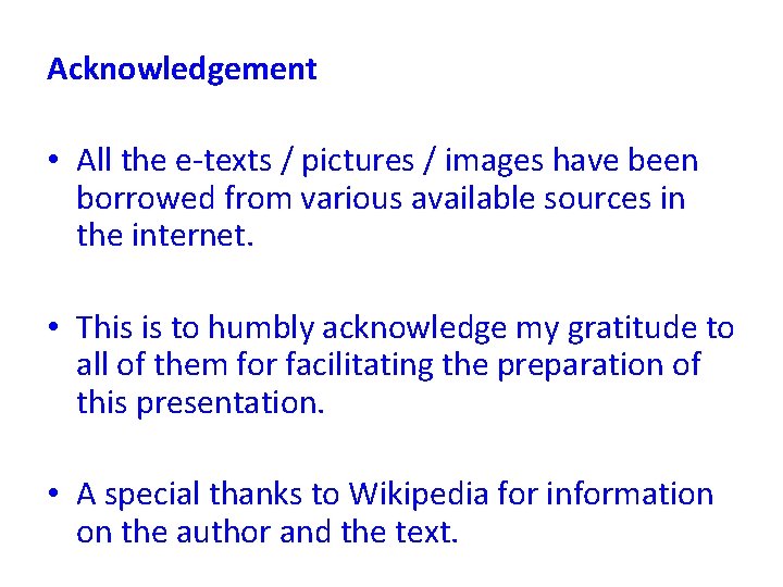 Acknowledgement • All the e-texts / pictures / images have been borrowed from various