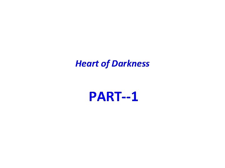 Heart of Darkness PART--1 