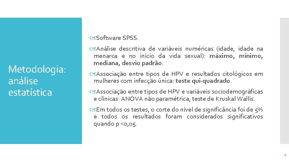  Software SPSS. Metodologia: análise estatística Análise descritiva de variáveis numéricas (idade, idade na