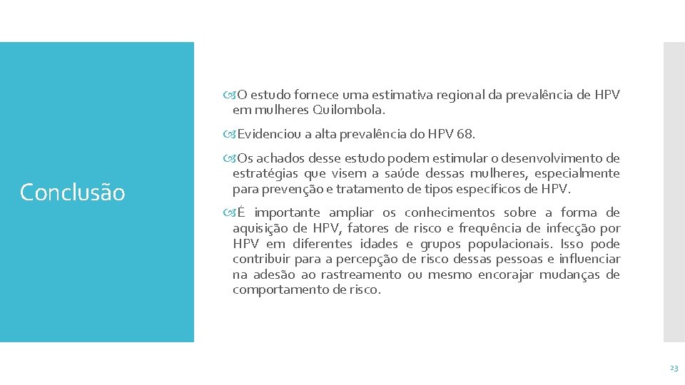  O estudo fornece uma estimativa regional da prevalência de HPV em mulheres Quilombola.