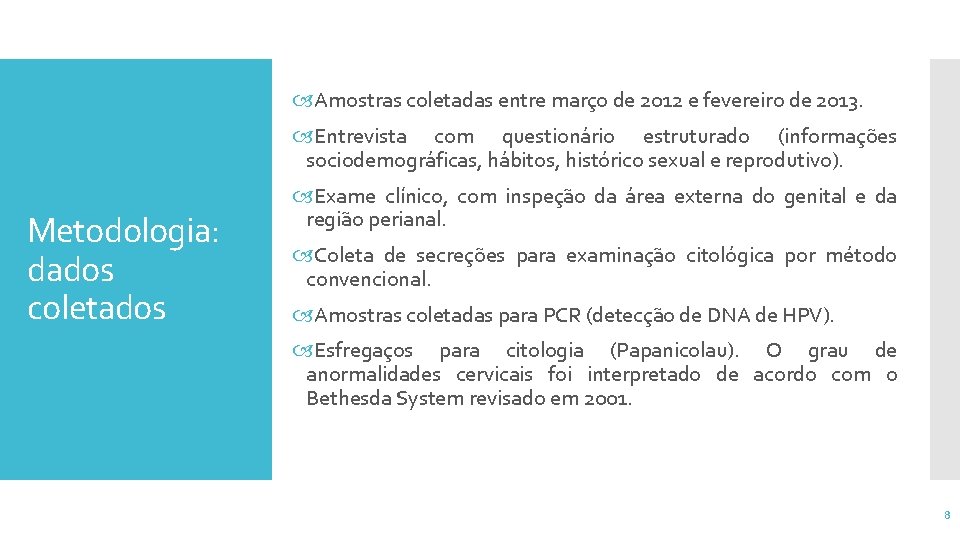  Amostras coletadas entre março de 2012 e fevereiro de 2013. Entrevista com questionário